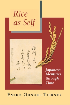 Rice as Self: Japanese Identities Through Time - Ohnuki-Tierney, Emiko, Professor