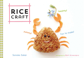 Rice Craft: Yummy! Healthy! Fun to Make!