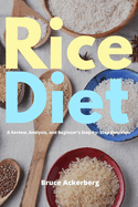 Rice Diet: A Review, Analysis, and Beginner's Step by Step Overview