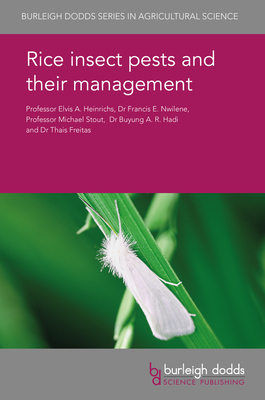 Rice Insect Pests and Their Management - Heinrichs, E A, and Nwilene, Francis E, Dr., and Stout, Michael J, Professor