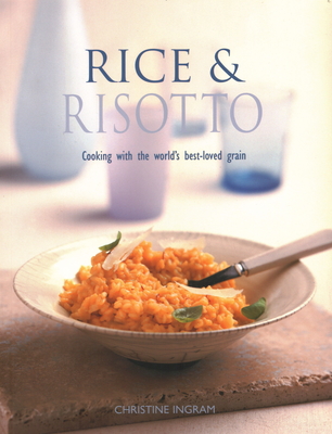 Rice & Risotto: Cooking with the world's best-loved grain - Ingram, Christine