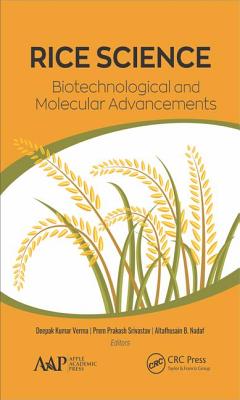Rice Science: Biotechnological and Molecular Advancements - Verma, Deepak Kumar (Editor), and Srivastav, Prem Prakash (Editor), and Nadaf, Altafhusain B (Editor)