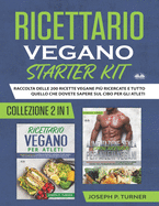 Ricettario Vegano Starter Kit: Raccolta Delle 200 Ricette Vegane Pi Ricercate E Tutto Quello Che Dovete Sapere Sul Cibo