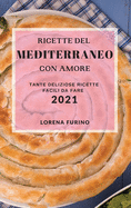 Ricette del Mediterraneo Con Amore 2021 (Mediterranean Recipes with Love 2021 Italian Edition): Tante Deliziose Ricette Facili Da Fare