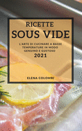 Ricette Sous Vide (Sous Vide Recipes Italian Edition): L'Arte Di Cucinare a Basse Temperature in Modo Genuino E Gustoso