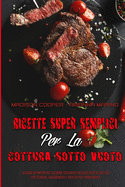 Ricette Super Semplici Per La Cottura Sotto Vuoto: La Guida Definitiva Per Cucinare Facilmente Deliziose Ricette Sou Vide Con Tecniche, Suggerimenti E Trucchi Per I Principianti (Super Simple Sous Vide Recipes) (Italian Version)