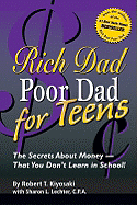 Rich Dad, Poor Dad for Teens: The Secrets about Money--That You Don't Learn in School!
