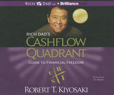 Rich Dad's Cashflow Quadrant: Guide to Financial Freedom - Kiyosaki, Robert T, and Wheeler, Tim (Read by)