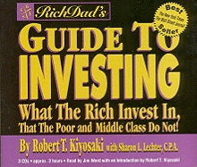 Rich Dad's Guide to Investing: What the Rich Invest In, That the Poor and Middle Class Do Not! - Kiyosaki, Robert T, and Lechter, Sharon L, CPA, and Ward, Jim (Read by)