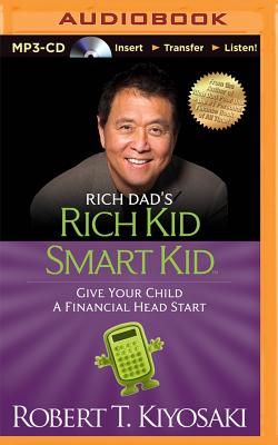 Rich Dad's Rich Kid Smart Kid: Give Your Child a Financial Head Start - Kiyosaki, Robert T, and Wheeler, Timothy (Read by)