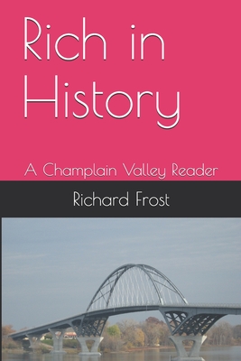 Rich in History: A Champlain Valley Reader - Frost, Richard