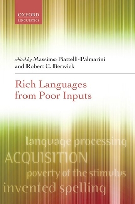 Rich Languages From Poor Inputs - Piattelli-Palmarini, Massimo (Editor), and Berwick, Robert C. (Editor)