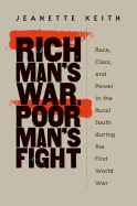Rich Man's War, Poor Man's Fight: Race, Class, and Power in the Rural South During the First Worldwar