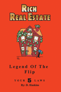 Rich Real Estate: The Legend Of The Flip / Your 5 Laws