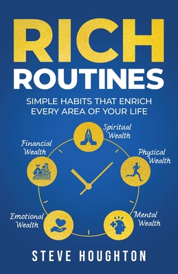 Rich Routines: Simple Habits That Enrich Every Area of Your Life - Houghton, Steve