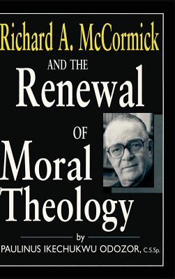 Richard a McCormick Renewal of Moral: Theology - Odozor, C S Sp Paulinus Ikechukwu