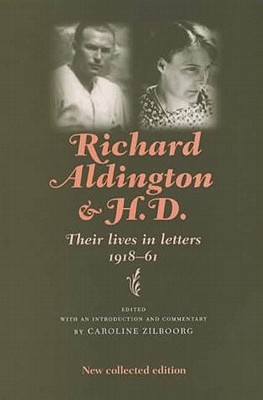 Richard Aldington and H.D.: Their Lives in Letters - Zilboorg, Caroline, Dr. (Editor), and Aldington, Richard
