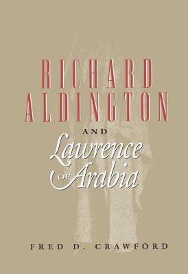 Richard Ardington and Lawrence of Arabia: A Cautionary Tale - Crawford, Fred D, PhD