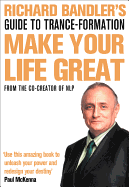 Richard Bandler's Guide To Trance-formation: Make Your Life Great