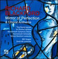 Richard Blackford: Mirror of Perfection; Choral Anthems - Bo Skovhus (baritone); Iain Farrington (organ); Olivia Robinson (soprano); Ying Huang (soprano);...