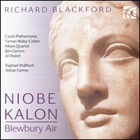 Richard Blackford: Niobe, Kalon; Blewbury Air - Adrian Farmer (piano); Albion Quartet; Raphael Wallfisch (cello); Tamsin Waley-Cohen (violin); Czech Philharmonic