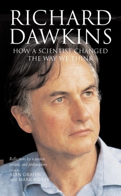 Richard Dawkins: How a Scientist Changed the Way We Think: Reflections by Scientists, Writers, and Philosophers - Grafen, Alan (Editor), and Ridley, Mark (Editor)