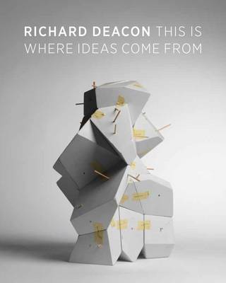 Richard Deacon: This is Where Ideas Come from - Lindley, Phillip