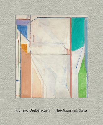Richard Diebenkorn: The Ocean Park Series - Bancroft, Sarah C.