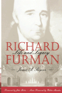 Richard Furman: Life and Legacy - Rogers, James A, and Boles, John (Foreword by)
