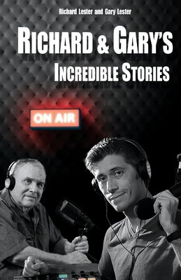 Richard & Gary's Incredible Stories: The Best of the Original Podcasts - Lester, Richard, and Lester, Gary