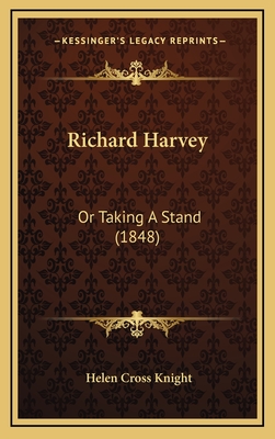 Richard Harvey: Or Taking a Stand (1848) - Knight, Helen Cross