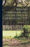 Richard Henderson and the Occupation of Kentucky, 1775