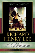 Richard Henry Lee of Virginia: A Portrait of an American Revolutionary
