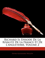 Richard Ii: pisode De La Rivalit De La France Et De L'angleterre, Volume 2