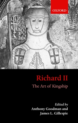Richard II: The Art of Kingship - Gillespie, James (Editor), and Goodman, Anthony (Editor)