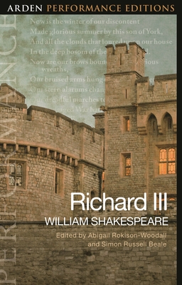 Richard III: Arden Performance Edition - Shakespeare, William, and Rokison-Woodall, Abigail, and Beale, Simon Russell (Editor)