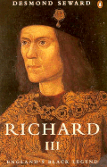 Richard III: England's Black Legend - Seward, Desmond