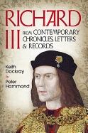 Richard III: From Contemporary Chronicles, Letters and Records