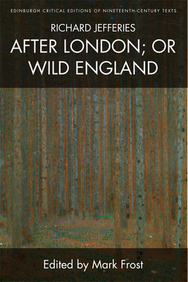 Richard Jefferies, After London; Or Wild England - Jefferies, Richard, and Frost, Mark (Editor)