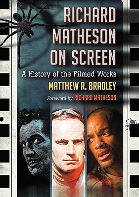 Richard Matheson on Screen: A History of the Filmed Works - Bradley, Matthew R