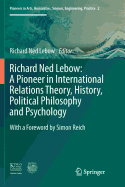 Richard Ned LeBow: A Pioneer in International Relations Theory, History, Political Philosophy and Psychology