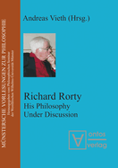 Richard Rorty: His Philosophy Under Discussion