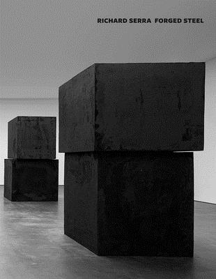 Richard Serra - Forged Steel: Forged Steel - Serra, Richard, and Shiff, Richard