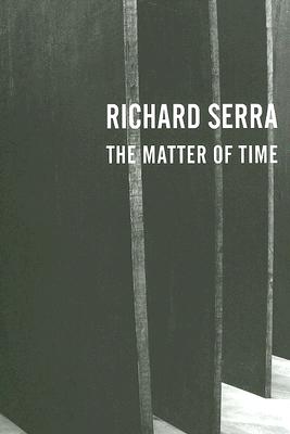 Richard Serra: The Matter of Time - Serra, Richard, and Polidori, Robert (Photographer), and Reinartz, Dick (Photographer)