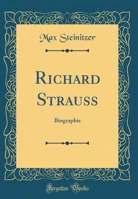 Richard Strauss: Biographie (Classic Reprint) - Steinitzer, Max