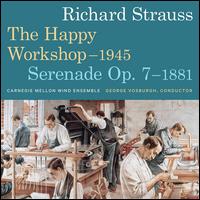 Richard Strauss: The Happy Workshop; Serenade Op. 7 - Carnegie Mellon Wind Ensemble; George Vosburgh (conductor)