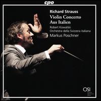 Richard Strauss: Violin Concerto; Aus Italien - Robert Kowalski (violin); Orchestra della Svizzera Italiana; Markus Poschner (conductor)