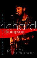 Richard Thompson: The Biography - Humphries, Patrick