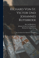 Richard Von St. Victor Und Johannes Ruysbroek: Zur Geschichte Der Mystischen Theologie.