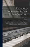 Richard Wagner, sa vie et ses oeuvres; ouvrage orn de quatorze lithographies originales par Fantin-Latour, de quinze portraits de Richard Wagner, de quatre eaux-fortes et de 120 gravures, scnes d'opras, caricatures, vues de thatres, autographes, etc